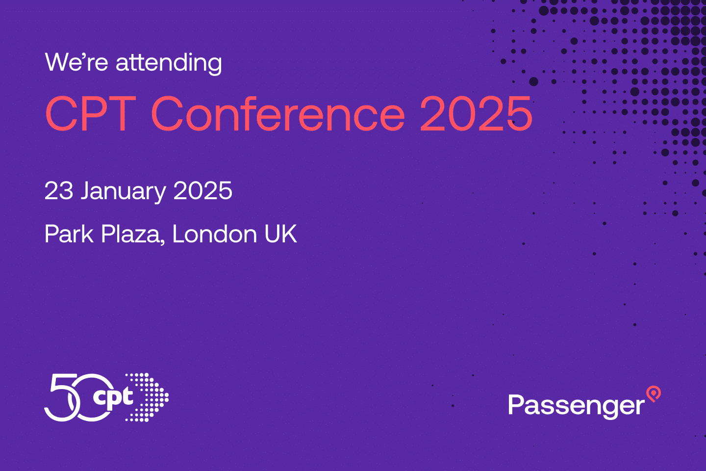 We're attending CPT Conference 2025, 23 January - Park Plaza, London UK