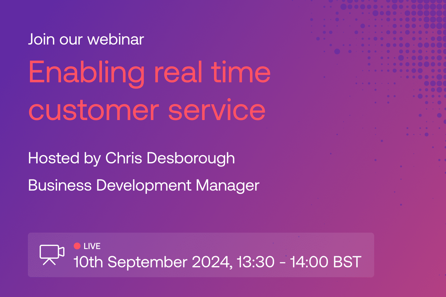 Join our webinar: Enabling real time customer service. Hosted by Chris Desborough, Business Development Manager - 10th September 2024, 13:30-14:00 GMT