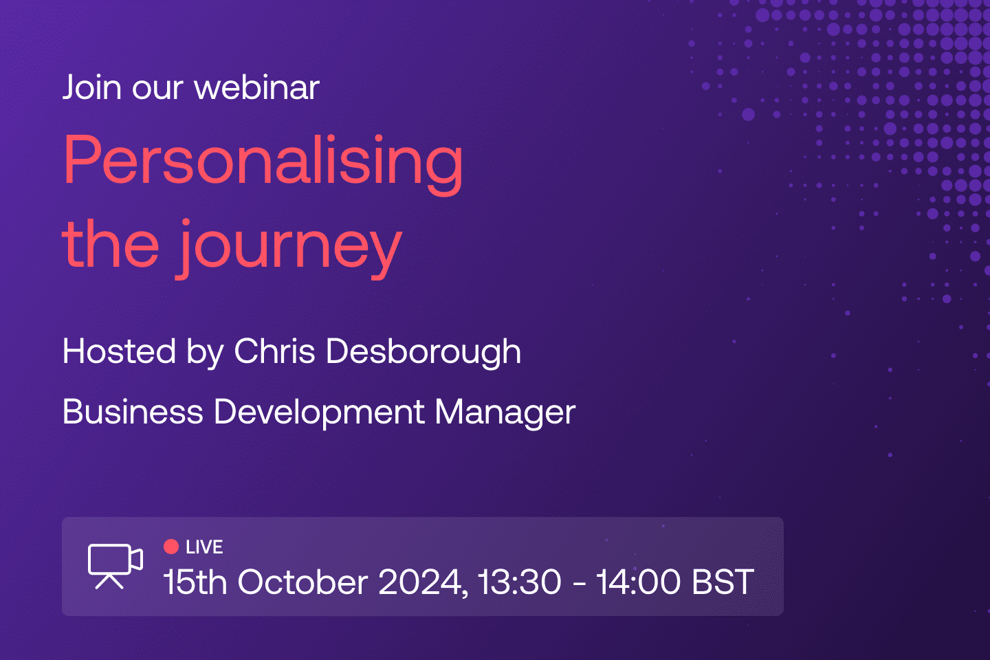 Join our webinar: Personalising the journey. Hosted by Chris Desborough, Business Development Manager - 15th October 2024, 13:30-14:00 GMT